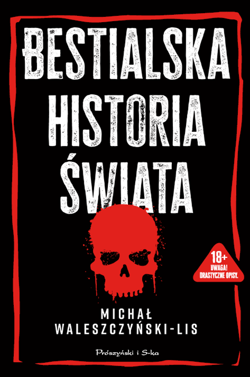 Bestialska historia świata - Waleszczyński-Lis Michał