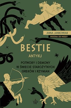 Bestie antyku. Potwory i demony w starożytnym świecie Greków i Rzymian - Anna Jankowiak