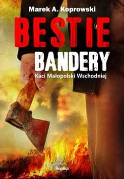 Bestie Bandery Kaci Małopolski Wschodniej - Marek A. Koprowski