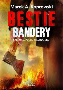 Bestie Bandery. Kaci Małopolski Wschodniej wyd. 2 - Marek A. Koprowski