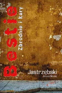Bestie Zbrodnie i kary - Janusz Jastrzębski