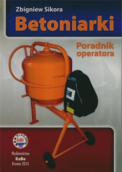 Betoniarki. Poradnik operatora - Sikora Zbigniew
