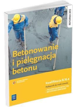 Betonowanie i pielęgnacja betonu Podręcznik Technikum - Kozłowski Mirosław