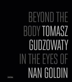 Beyond the Body Tomasz Gudzowaty - Tomasz Gudzowaty