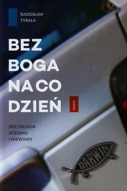 Bez Boga na co dzień Socjologia ateizmu i niewiary