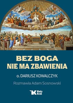 Bez Boga nie ma zbawienia - Dariusz Kowalczyk, Sosnowski Adam