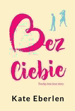 Bez Ciebie Trochę inne love story - Kate Eberlen