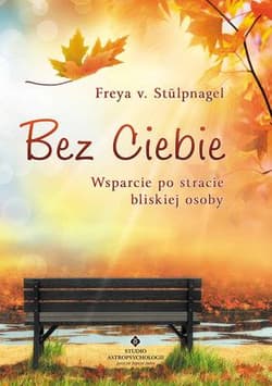 Bez Ciebie Wsparcie po stracie bliskiej osoby - Freya Stulpnagel
