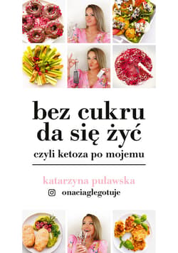 Bez cukru da się żyć, czyli ketoza po mojemu - ebook - Katarzyna Puławska