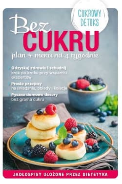 Bez Cukru plan + menu na 4 tygodnie - Opracowanie Zbiorowe