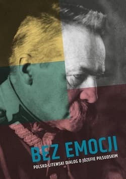 Bez emocji Polsko-litewski dialog o Józefie Piłsudskim - Praca zbiorowa