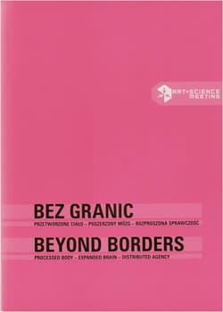 Bez granic / Beyond borders Przetworzone ciało – poszerzony mózg – rozproszona sprawczość / Processed body – expanded brain – di