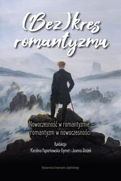 (Bez)kres romantyzmu Nowoczesność w romantyzmie - romantyzm w nowoczesności - Karolina Papiorkowska-Dymet, Jolanta Stożek