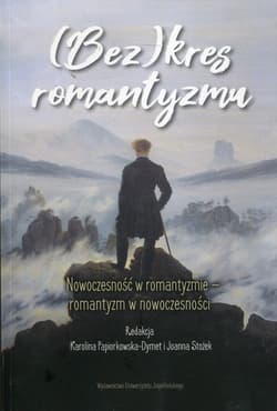 (Bez)kres romantyzmu Nowoczesność w romantyzmie - romantyzm w nowoczesności - Karolina Papiorkowska-Dymet, Jolanta Stożek