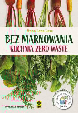 Bez marnowania Kuchnia zero waste - Anna Lesz