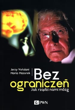 Bez ograniczeń Jak rządzi nami mózg - Jerzy Vetulani, Maria Mazurek
