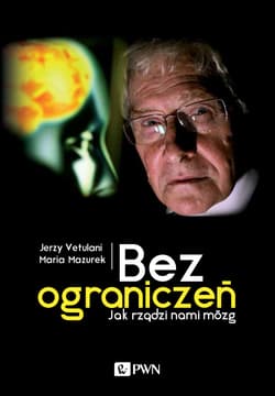 Bez ograniczeń Jak rządzi nami mózg - Jerzy Vetulani, Maria Mazurek