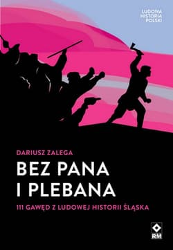 Bez Pana i Plebana 111 gawęd z ludowej historii Śląska