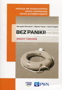 Bez paniki! Edukacja dla bezpieczeństwa Ćwiczenia Zakres podstawowy Szkoła ponadgimnazjalna - Borowiecki Mieczysław, Pytasz Zbigniew, Rygała Edward
