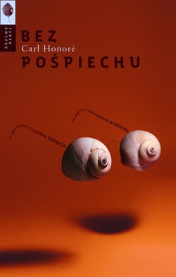 Bez pośpiechu Jak mądrze rozwiązywać problemy i nie zwariować w szybkim świecie - Carl Honore