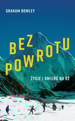 Bez powrotu Życie i śmierć na K2 - Bowley Graham
