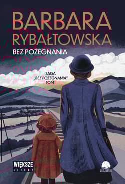 Bez pożegnania. Saga bez pożegnania. Tom 1 (duże litery) - Barbara Rybałtowska