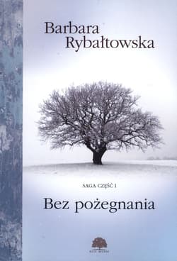 Bez Pożegnania Saga Część 1 - Barbara Rybałtowska
