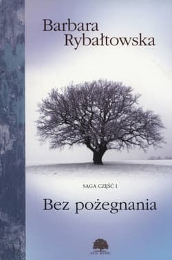 Bez pożegnania Saga część 1 - Barbara Rybałtowska