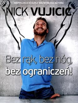 Bez rąk, bez nóg, bez ograniczeń! - Nick Vujicic