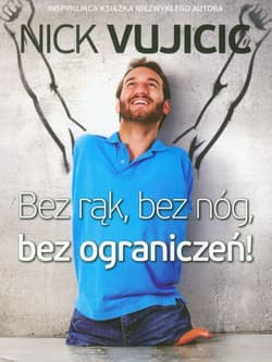 Bez rąk, bez nóg, bez ograniczeń! - Nick Vujicic