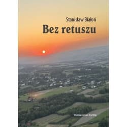 Bez retuszu - Stanisław Białoń