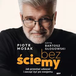 Bez ściemy. Jak przestać udawać i zacząć żyć po swojemu - audiobook -  Mosak Piotr