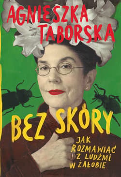 Bez skóry. Jak rozmawiać z ludźmi w żałobie - Agnieszka Taborska