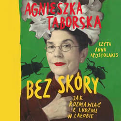 Bez skóry. Jak rozmawiać z ludźmi w żałobie - audiobook - Agnieszka Taborska
