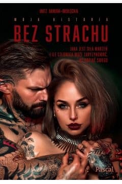 Bez strachu. Jaka jest siła marzeń i ile człowiek jest w stanie zaryzykować, aby dopiąć swego - Inez Janiak-Molęcka