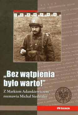 Bez wątpienia było warto Z Markiem Adamkiewiczem rozmawia Michał Siedziako
