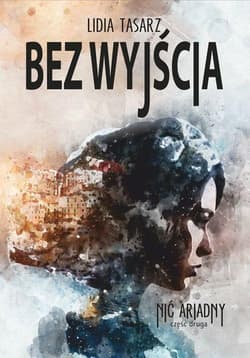 Bez wyjścia Nić Ariadny, cz. II - Lidia Tasarz