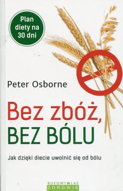 Bez zbóż bez bólu Jak dzięki diecie uwolnić się od bólu - Peter Osborne