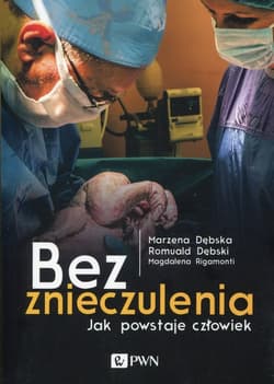 Bez znieczulenia Jak powstaje człowiek - Dębska Marzena, Dębski Romuald