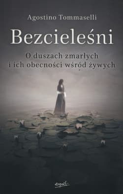 Bezcieleśni O duszach zmarłych i ich obecności wśród żywych