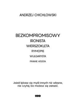 Bezkompromisowy Ironista Wierszokleta rymopis, wulgarysta, prawie ateista - Andrzej Chichłowski