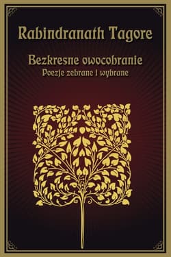 Bezkresne owocobranie Poezje zebrane i wybrane - Rabindranath Tagore