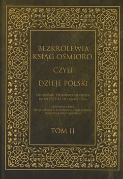 Bezkrólewia ksiąg ośmioro czyli Dzieje Polski Tom 2 od zgonu Zygmunta Augusta roku 1572 aż do roku 1576, skreślone przez Świętosława z Borzejowic Orzels