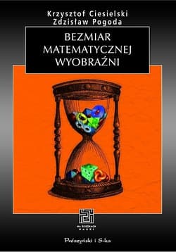 Bezmiar matematycznej wyobraźni - ebook - Zdzisław Pogoda, Ciesielski Krzysztof