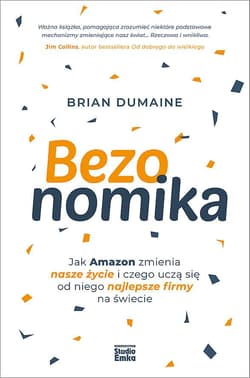 Bezonomika Jak Amazon zmienia nasze życie i czego uczą się od niego najlepsze firmy na świecie - Brian Dumaine