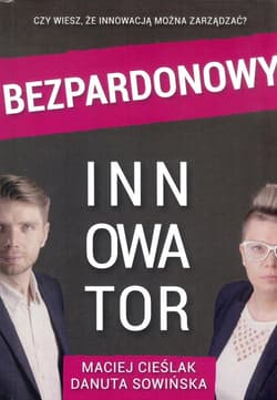 Bezpardonowy innowator / Instytut rozwoju innowacji - Cieślak P., Sowińska D.