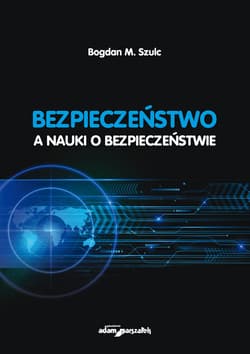 Bezpieczeństwo a nauki o bezpieczeństwie - Szulc Bogdan M.