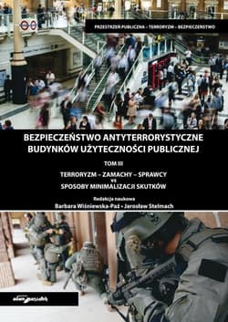 Bezpieczeństwo antyterrorystyczne budynków użyteczności publicznej Tom 3 - (red.) Barbara Wiśniewska-Paź, Stelmach Jarosław