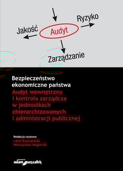 Bezpieczeństwo ekonomiczne państwa Audyt wewnętrzny i kontrola zarządcza w jednostkach zhierarchizowanych i administracji publicznej - (red.) Lech Kościelecki, Mieczysław Magierski