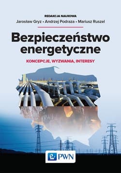 Bezpieczeństwo energetyczne Koncepcje, wyzwania, interesy - Gryz Jarosław,  Podraza Andrzej, Ruszel Mariusz